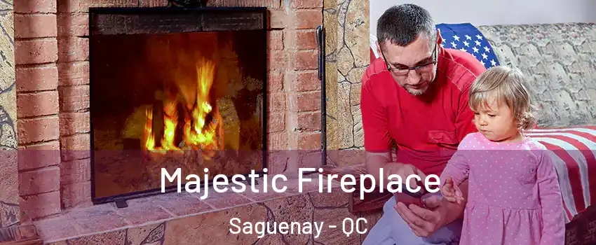  Majestic Fireplace Saguenay - QC