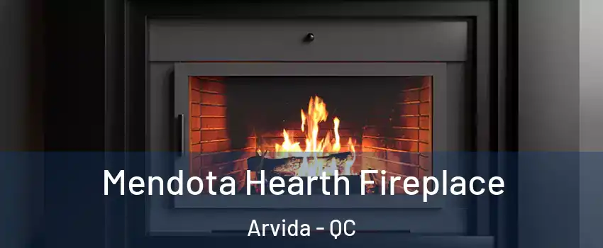 Mendota Hearth Fireplace Arvida - QC