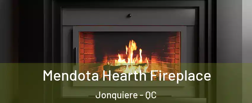 Mendota Hearth Fireplace Jonquiere - QC