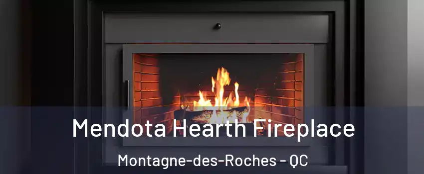 Mendota Hearth Fireplace Montagne-des-Roches - QC
