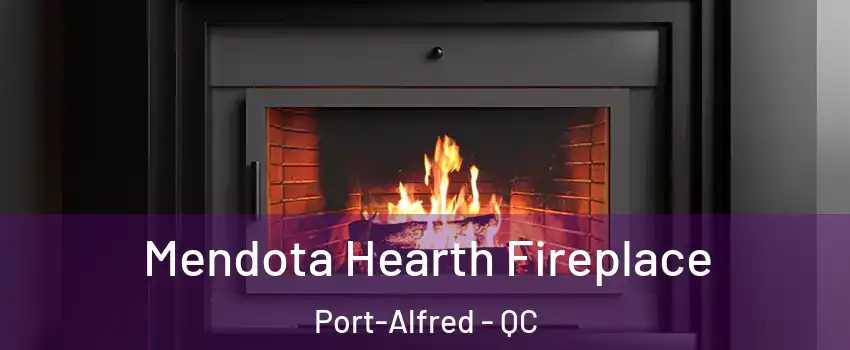 Mendota Hearth Fireplace Port-Alfred - QC