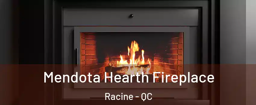 Mendota Hearth Fireplace Racine - QC