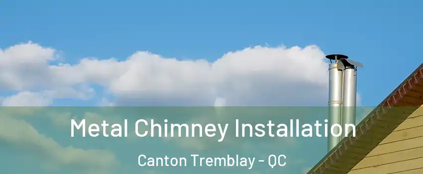  Metal Chimney Installation Canton Tremblay - QC