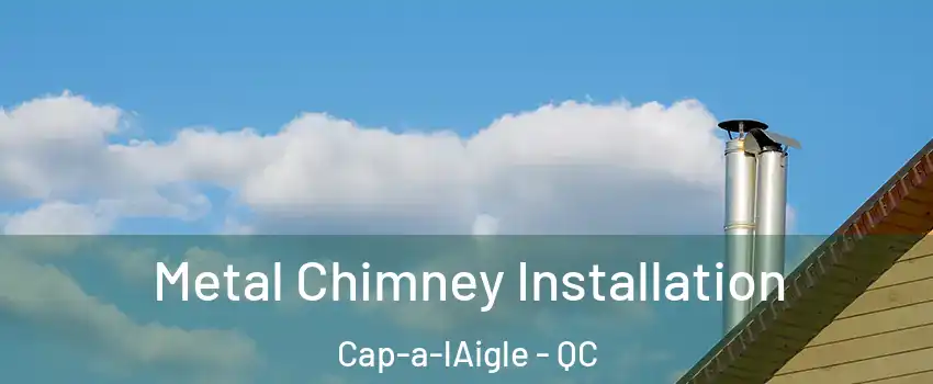  Metal Chimney Installation Cap-a-lAigle - QC