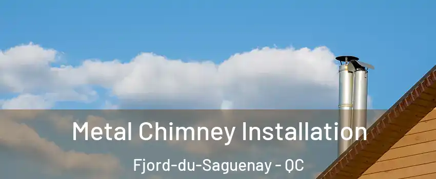  Metal Chimney Installation Fjord-du-Saguenay - QC