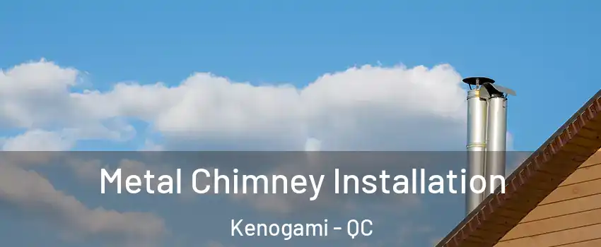  Metal Chimney Installation Kenogami - QC
