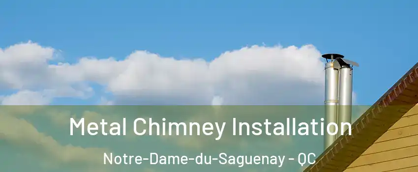  Metal Chimney Installation Notre-Dame-du-Saguenay - QC