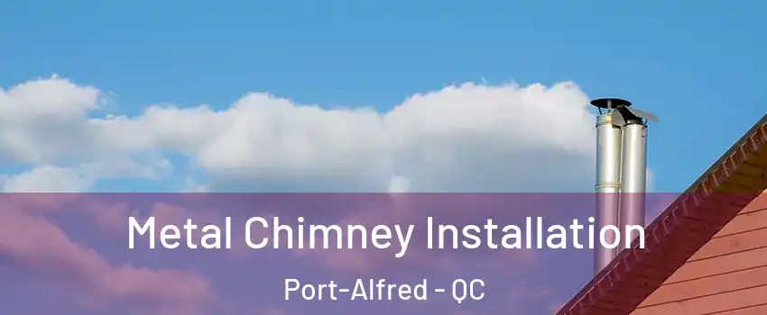  Metal Chimney Installation Port-Alfred - QC