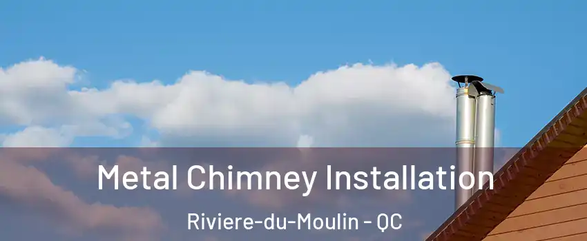  Metal Chimney Installation Riviere-du-Moulin - QC