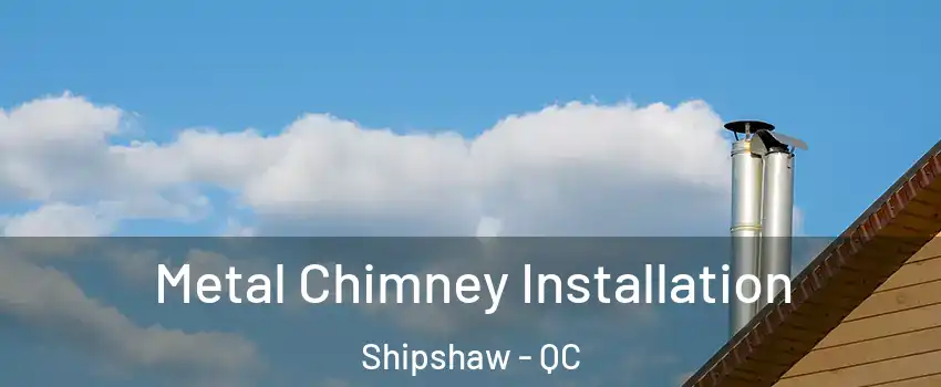  Metal Chimney Installation Shipshaw - QC