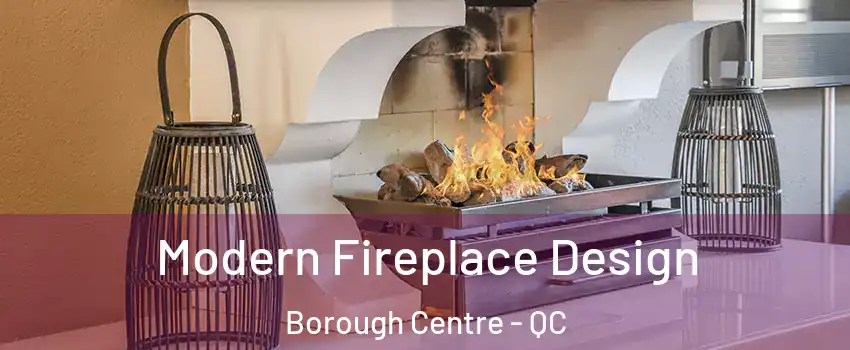 Modern Fireplace Design Borough Centre - QC