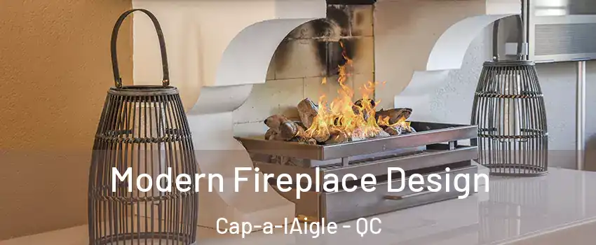  Modern Fireplace Design Cap-a-lAigle - QC