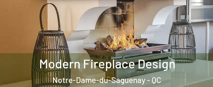  Modern Fireplace Design Notre-Dame-du-Saguenay - QC