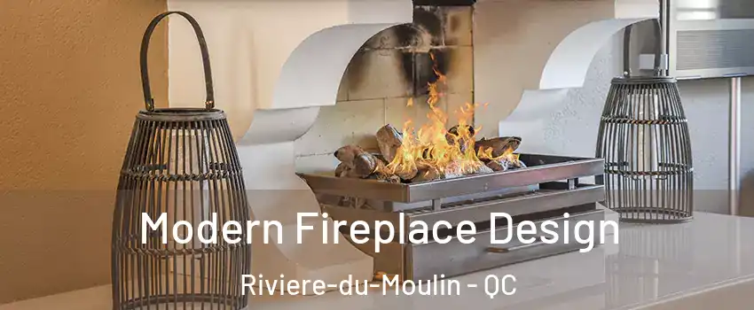 Modern Fireplace Design Riviere-du-Moulin - QC