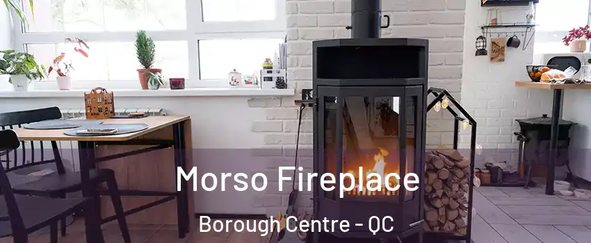  Morso Fireplace Borough Centre - QC