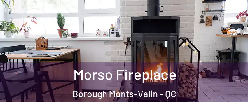  Morso Fireplace Borough Monts-Valin - QC