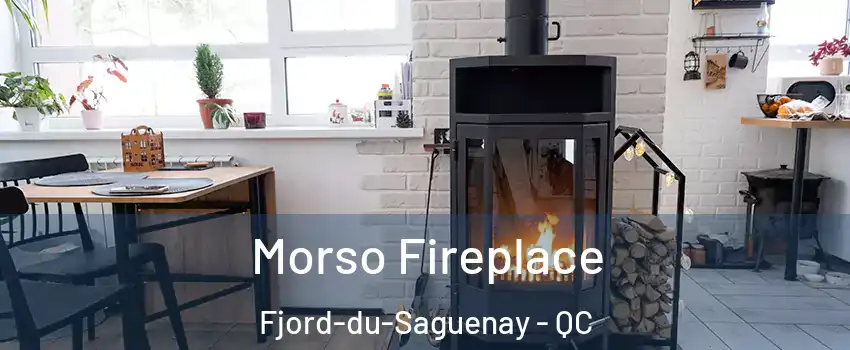  Morso Fireplace Fjord-du-Saguenay - QC