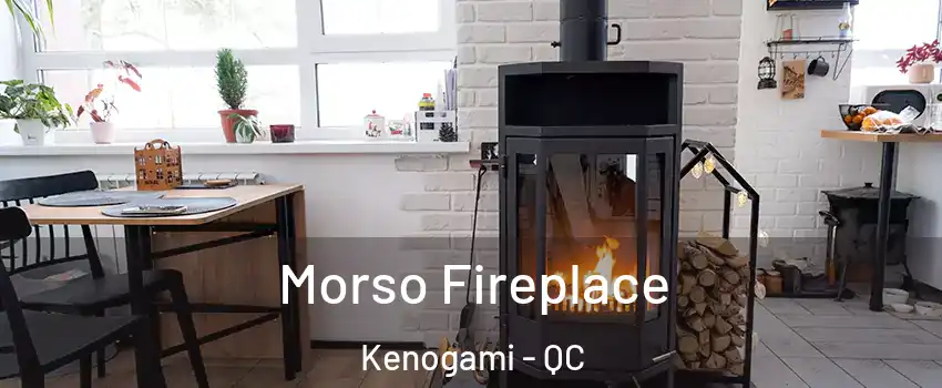  Morso Fireplace Kenogami - QC