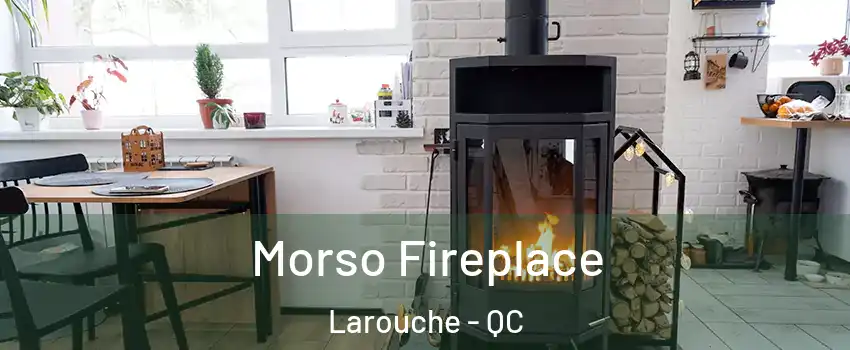  Morso Fireplace Larouche - QC