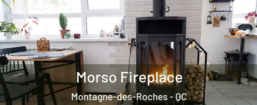  Morso Fireplace Montagne-des-Roches - QC