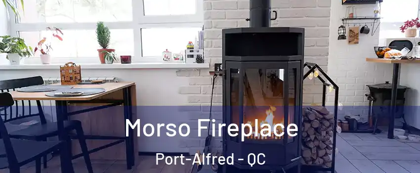 Morso Fireplace Port-Alfred - QC
