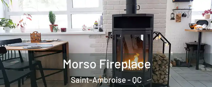  Morso Fireplace Saint-Ambroise - QC