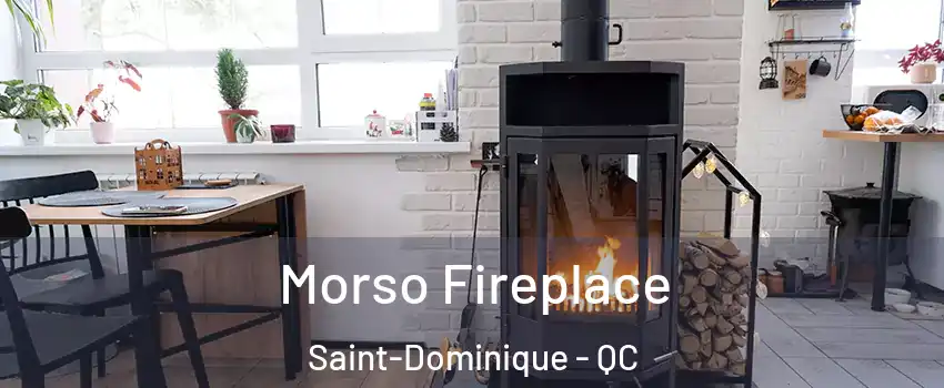  Morso Fireplace Saint-Dominique - QC