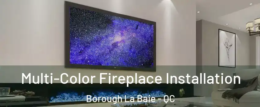  Multi-Color Fireplace Installation Borough La Baie - QC