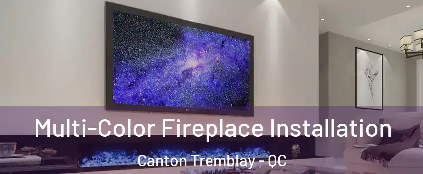  Multi-Color Fireplace Installation Canton Tremblay - QC