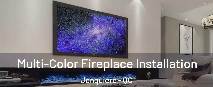  Multi-Color Fireplace Installation Jonquiere - QC