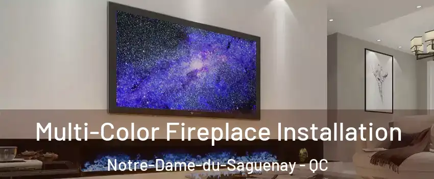  Multi-Color Fireplace Installation Notre-Dame-du-Saguenay - QC
