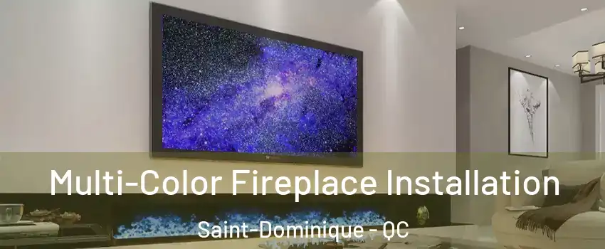  Multi-Color Fireplace Installation Saint-Dominique - QC