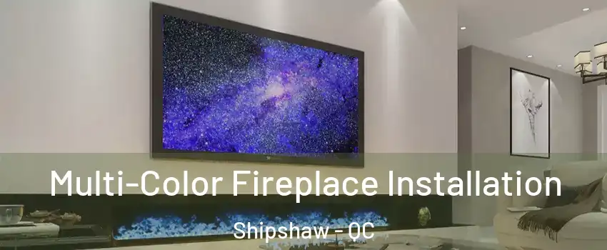 Multi-Color Fireplace Installation Shipshaw - QC