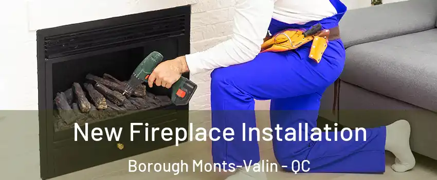 New Fireplace Installation Borough Monts-Valin - QC