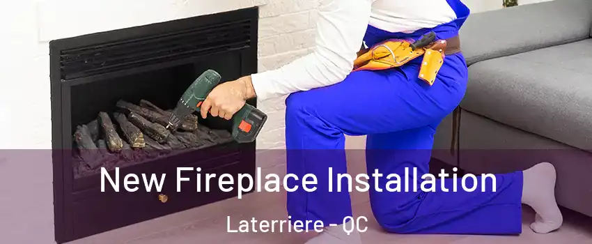 New Fireplace Installation Laterriere - QC