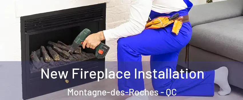 New Fireplace Installation Montagne-des-Roches - QC