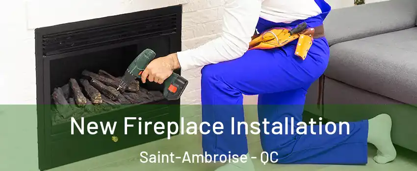 New Fireplace Installation Saint-Ambroise - QC