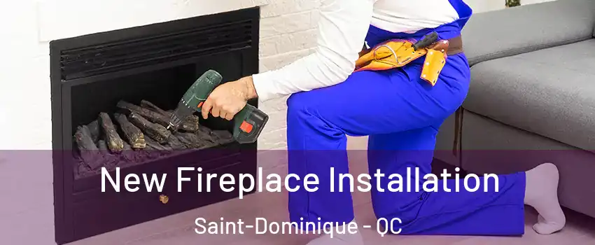 New Fireplace Installation Saint-Dominique - QC