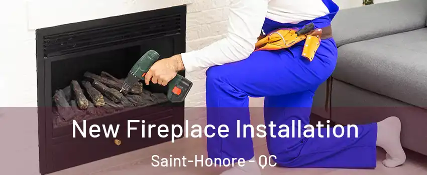 New Fireplace Installation Saint-Honore - QC