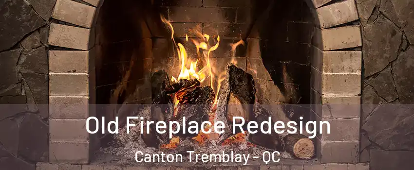  Old Fireplace Redesign Canton Tremblay - QC