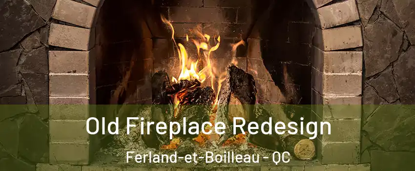  Old Fireplace Redesign Ferland-et-Boilleau - QC