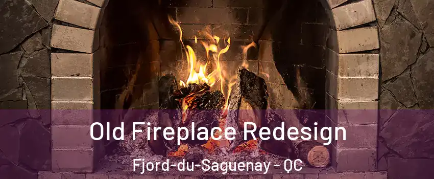  Old Fireplace Redesign Fjord-du-Saguenay - QC