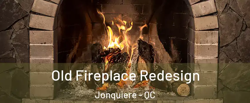  Old Fireplace Redesign Jonquiere - QC