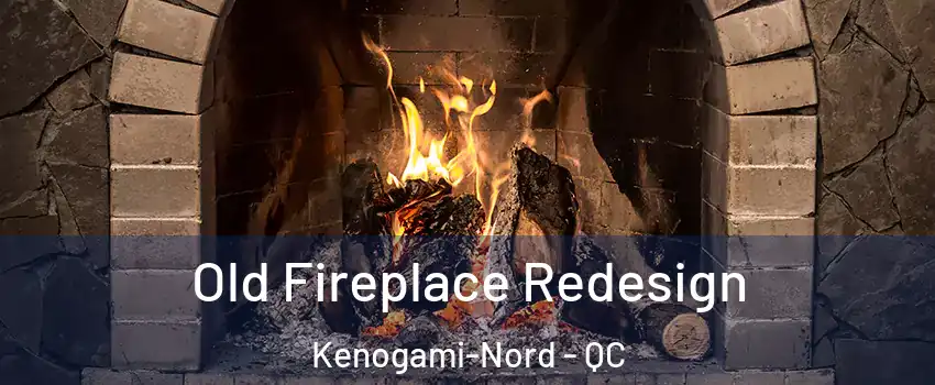  Old Fireplace Redesign Kenogami-Nord - QC
