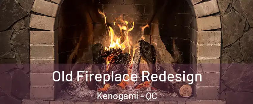  Old Fireplace Redesign Kenogami - QC