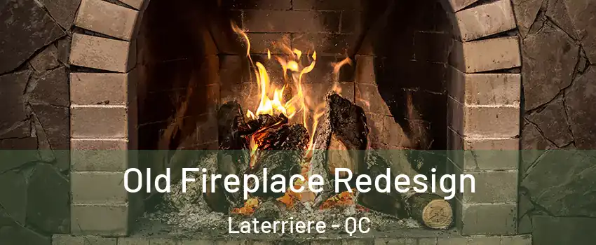  Old Fireplace Redesign Laterriere - QC