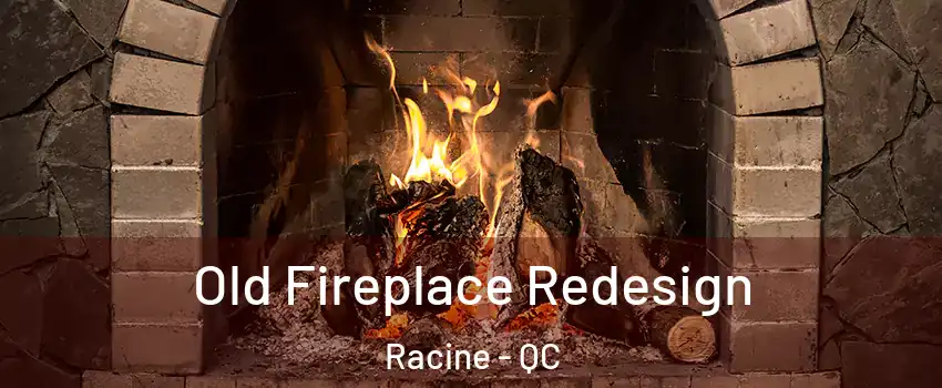  Old Fireplace Redesign Racine - QC