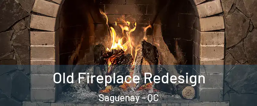  Old Fireplace Redesign Saguenay - QC