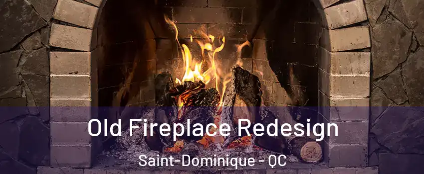  Old Fireplace Redesign Saint-Dominique - QC