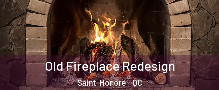  Old Fireplace Redesign Saint-Honore - QC